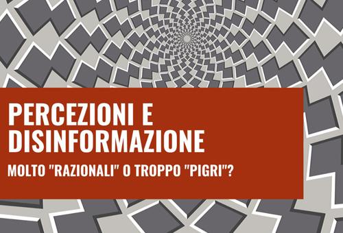 Percezioni e disinformazione, molto "razionali" o troppo "pigri"?